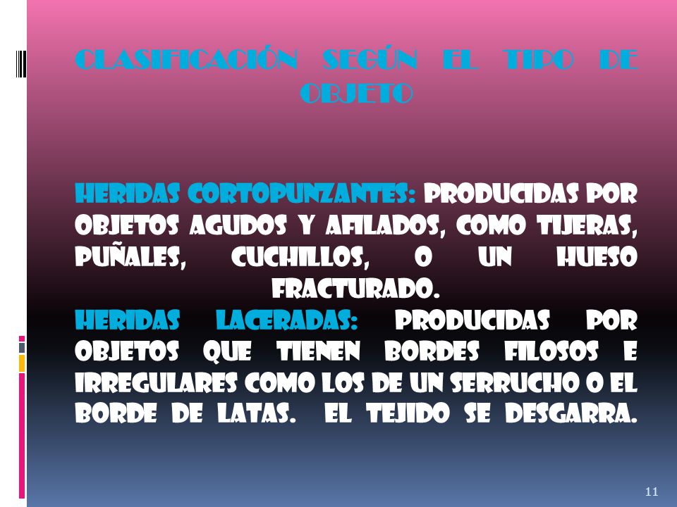 CLASIFICACIÓN SEGÚN EL TIPO DE OBJETO HERIDAS CORTOPUNZANTES: Producidas por objetos agudos y afilados, como tijeras, puñales, cuchillos, o un hueso fracturado.