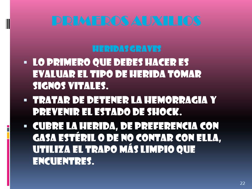 PRIMEROS AUXILIOS Heridas graves. Lo primero que debes hacer es evaluar el tipo de herida Tomar signos vitales.