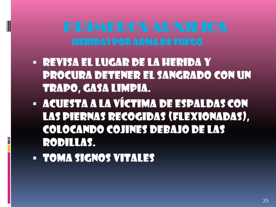 PRIMEROS AUXILIOS HERIDAS POR ARMA DE FUEGO. Revisa el lugar de la herida y procura detener el sangrado con un trapo, gasa limpia.