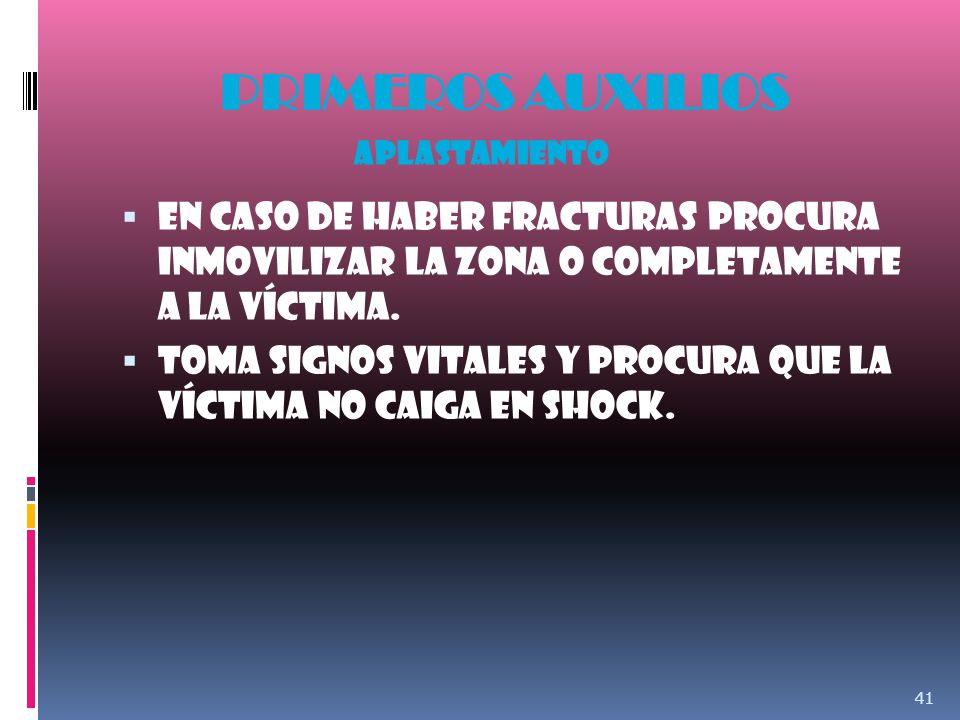 PRIMEROS AUXILIOS Aplastamiento. En caso de haber fracturas procura inmovilizar la zona o completamente a la víctima.