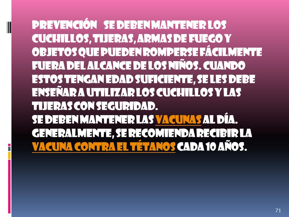 Prevención Se deben mantener los cuchillos, tijeras, armas de fuego y objetos que pueden romperse fácilmente fuera del alcance de los niños.