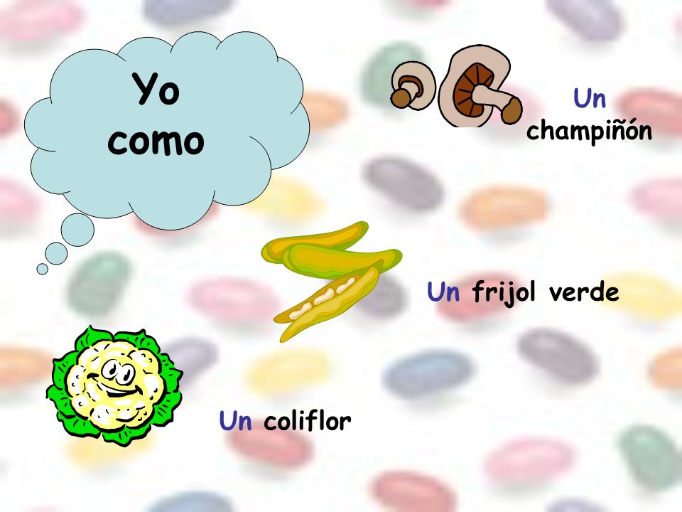 Yo como Un champiñón Un frijol verde Un coliflor