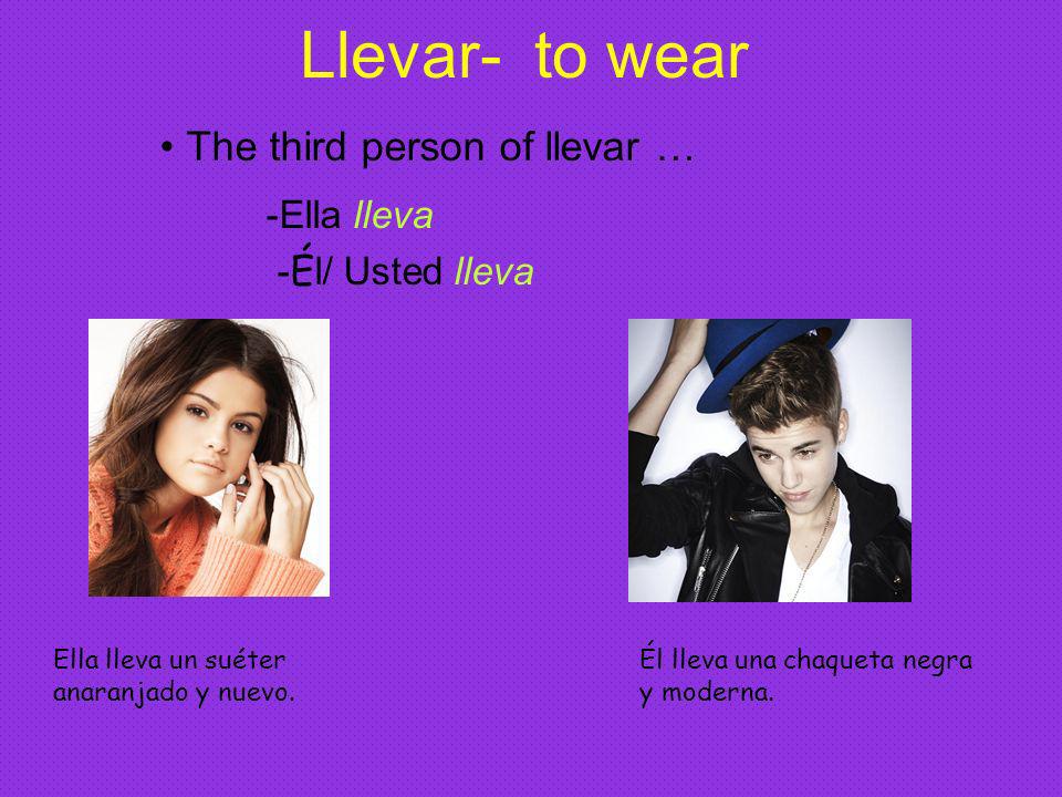 Llevar- to wear -Ella lleva The third person of llevar …