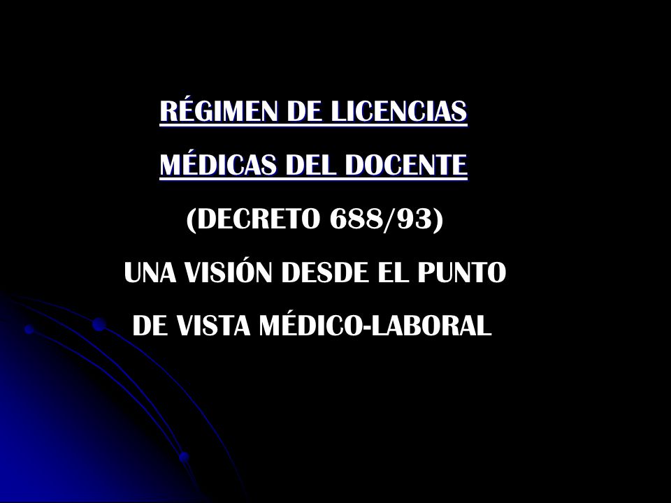 RÉGIMEN DE LICENCIAS MÉDICAS DEL DOCENTE. (DECRETO 688/93) UNA VISIÓN DESDE EL PUNTO.