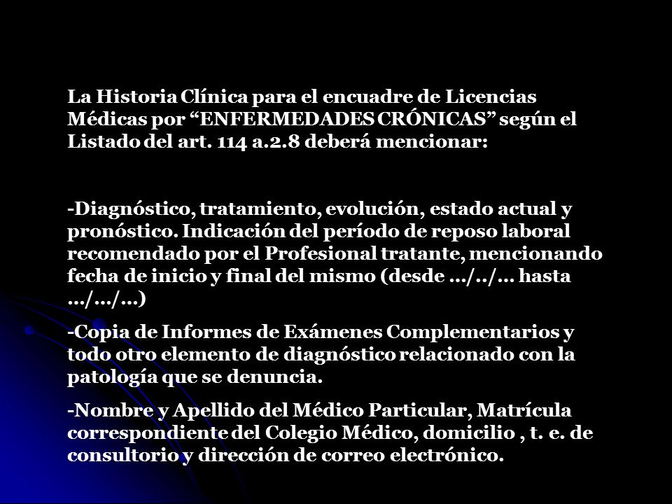 La Historia Clínica para el encuadre de Licencias Médicas por ENFERMEDADES CRÓNICAS según el Listado del art. 114 a.2.8 deberá mencionar: