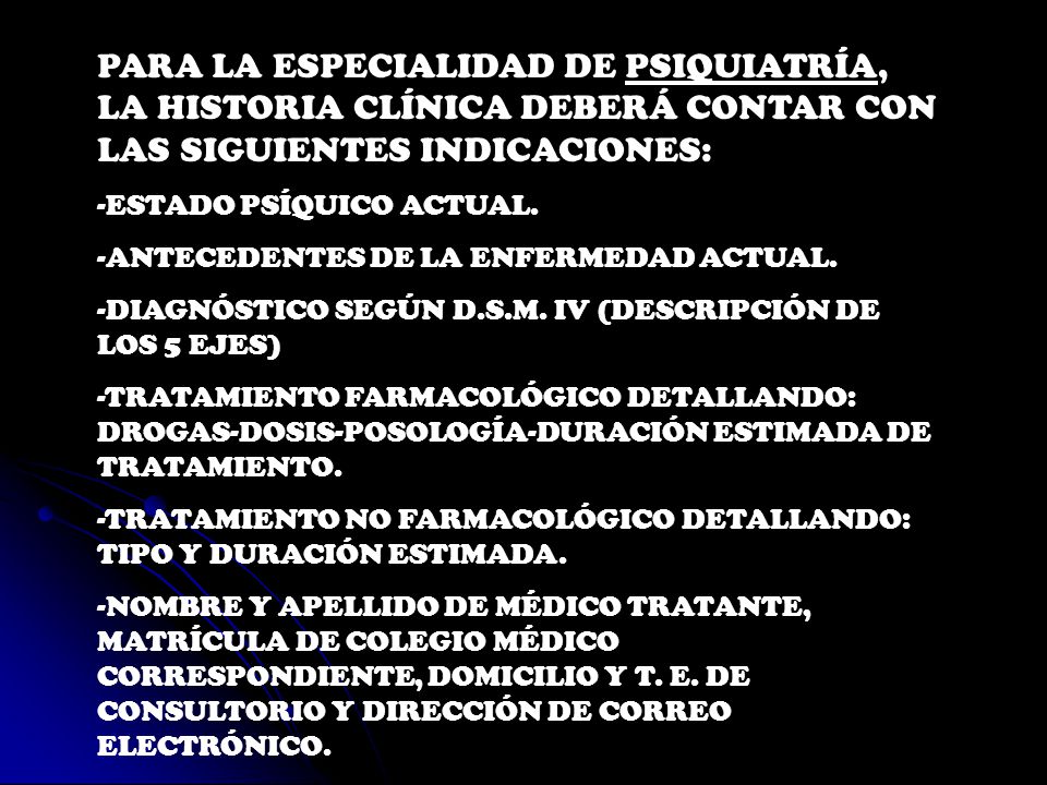 PARA LA ESPECIALIDAD DE PSIQUIATRÍA, LA HISTORIA CLÍNICA DEBERÁ CONTAR CON LAS SIGUIENTES INDICACIONES: