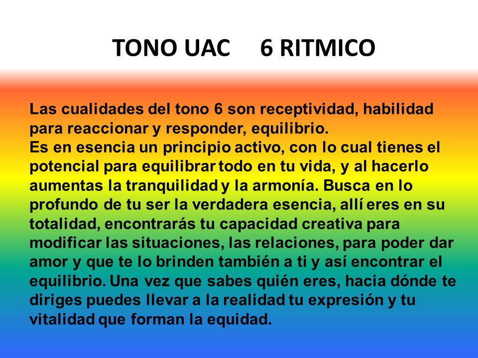 TONO UAC 6 RITMICO Las cualidades del tono 6 son receptividad, habilidad para reaccionar y responder, equilibrio.