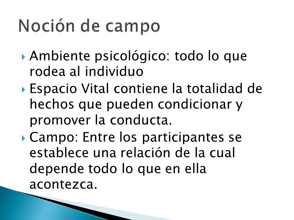 Noción de campo Ambiente psicológico: todo lo que rodea al individuo
