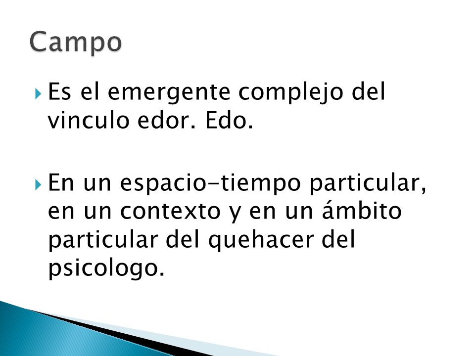 Campo Es el emergente complejo del vinculo edor. Edo.