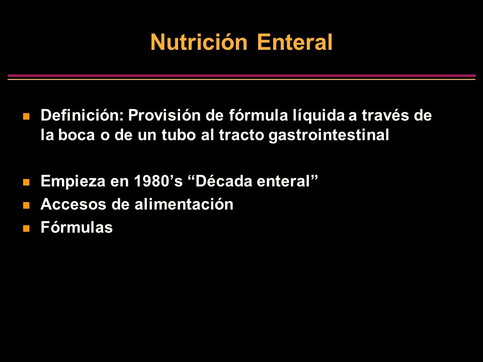 3/25/2017 Nutrición Enteral. Definición: Provisión de fórmula líquida a través de la boca o de un tubo al tracto gastrointestinal.