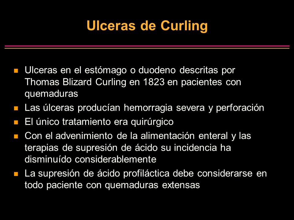 Ulceras de Curling Ulceras en el estómago o duodeno descritas por Thomas Blizard Curling en 1823 en pacientes con quemaduras.