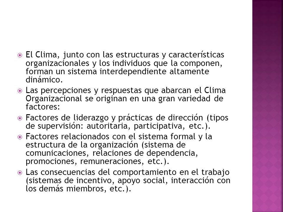 El Clima, junto con las estructuras y características organizacionales y los individuos que la componen, forman un sistema interdependiente altamente dinámico.