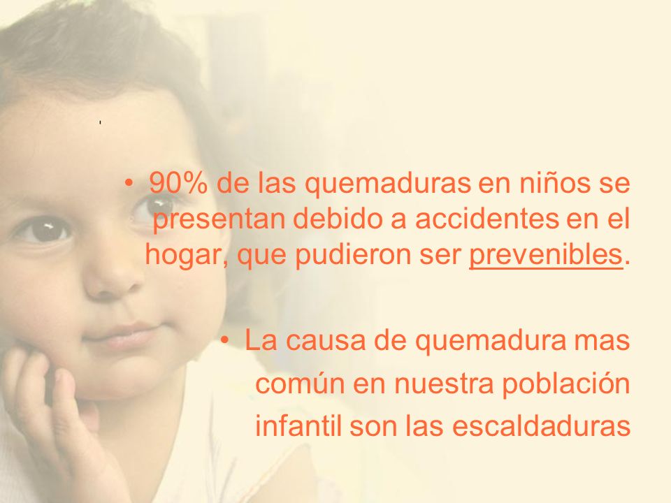 90% de las quemaduras en niños se presentan debido a accidentes en el hogar, que pudieron ser prevenibles.
