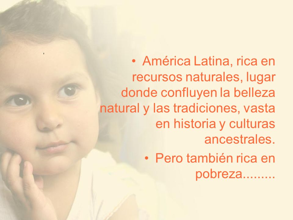 América Latina, rica en recursos naturales, lugar donde confluyen la belleza natural y las tradiciones, vasta en historia y culturas ancestrales.