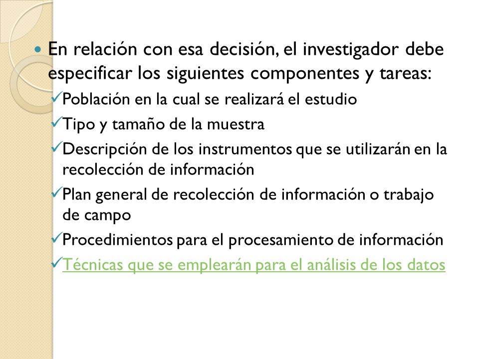 En relación con esa decisión, el investigador debe especificar los siguientes componentes y tareas: