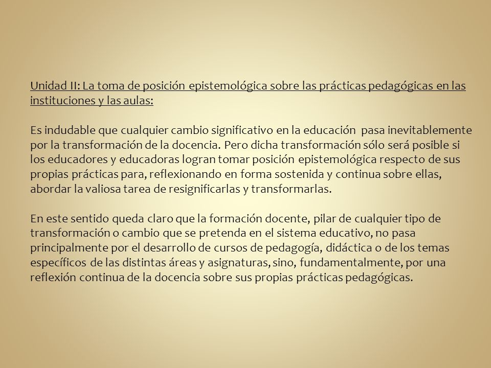 Unidad II: La toma de posición epistemológica sobre las prácticas pedagógicas en las instituciones y las aulas: