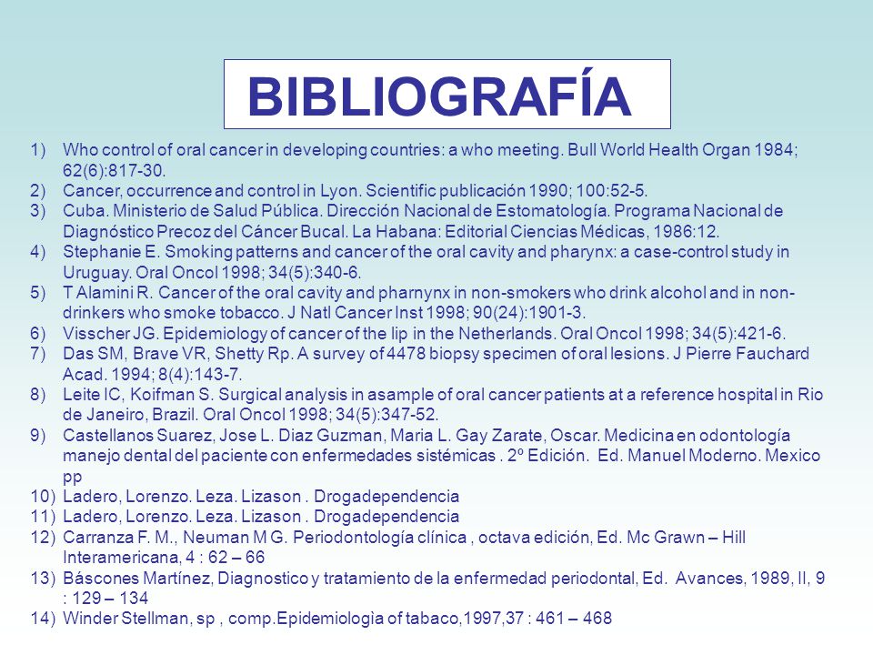 BIBLIOGRAFÍA Who control of oral cancer in developing countries: a who meeting. Bull World Health Organ 1984; 62(6):