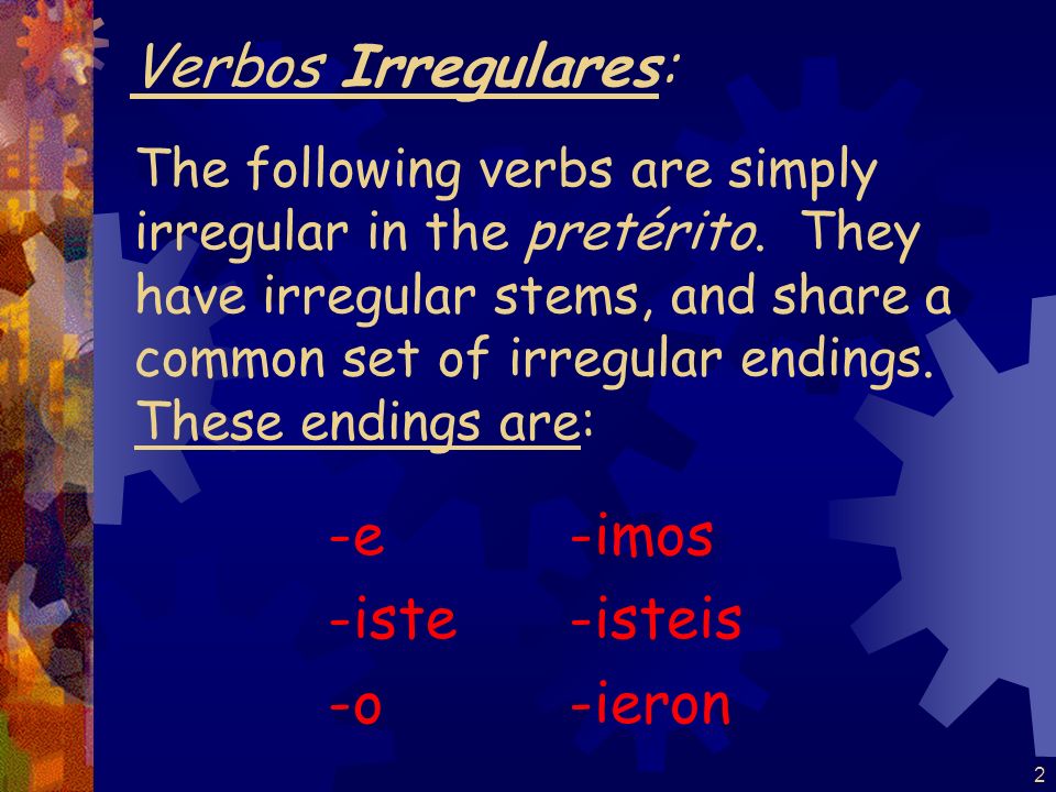 Verbos Irregulares: -e -iste -o -imos -isteis -ieron
