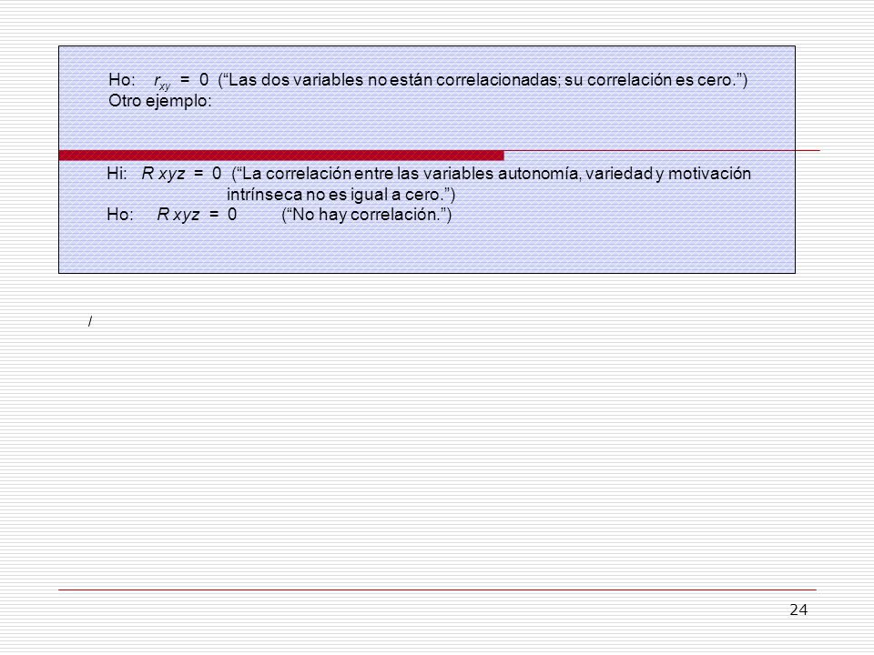 Ho: rxy = 0 ( Las dos variables no están correlacionadas; su correlación es cero. )