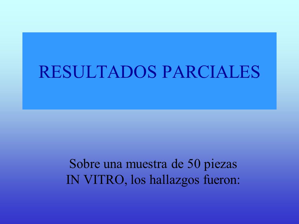 Sobre una muestra de 50 piezas IN VITRO, los hallazgos fueron: