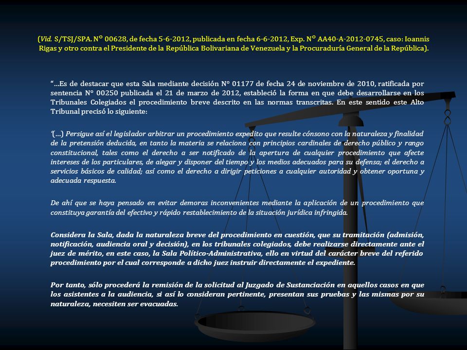 (Vid. S/TSJ/SPA. N° 00628, de fecha , publicada en fecha , Exp. N° AA40-A , caso: Ioannis Rigas y otro contra el Presidente de la República Bolivariana de Venezuela y la Procuraduría General de la República).