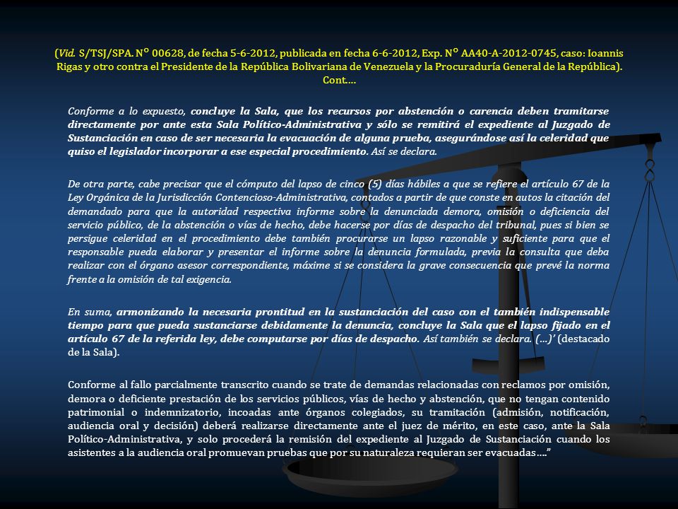 (Vid. S/TSJ/SPA. N° 00628, de fecha , publicada en fecha , Exp. N° AA40-A , caso: Ioannis Rigas y otro contra el Presidente de la República Bolivariana de Venezuela y la Procuraduría General de la República). Cont.…