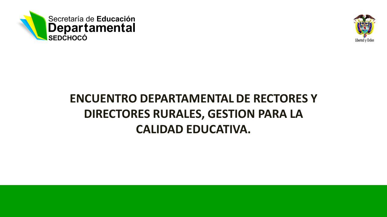 ENCUENTRO DEPARTAMENTAL DE RECTORES Y DIRECTORES RURALES, GESTION PARA LA CALIDAD EDUCATIVA.