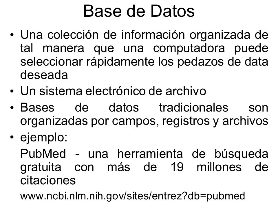 Base de Datos Una colección de información organizada de tal manera que una computadora puede seleccionar rápidamente los pedazos de data deseada.