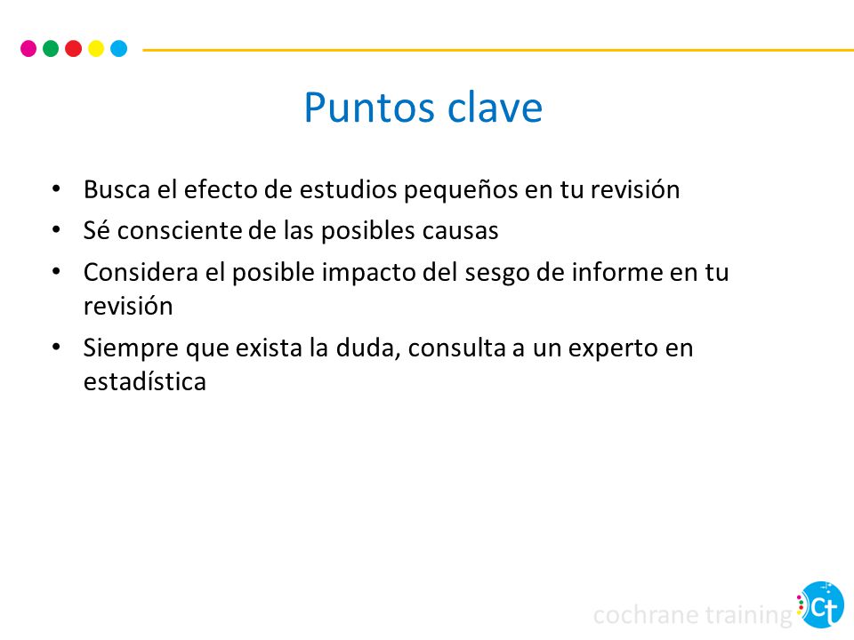 Puntos clave Busca el efecto de estudios pequeños en tu revisión