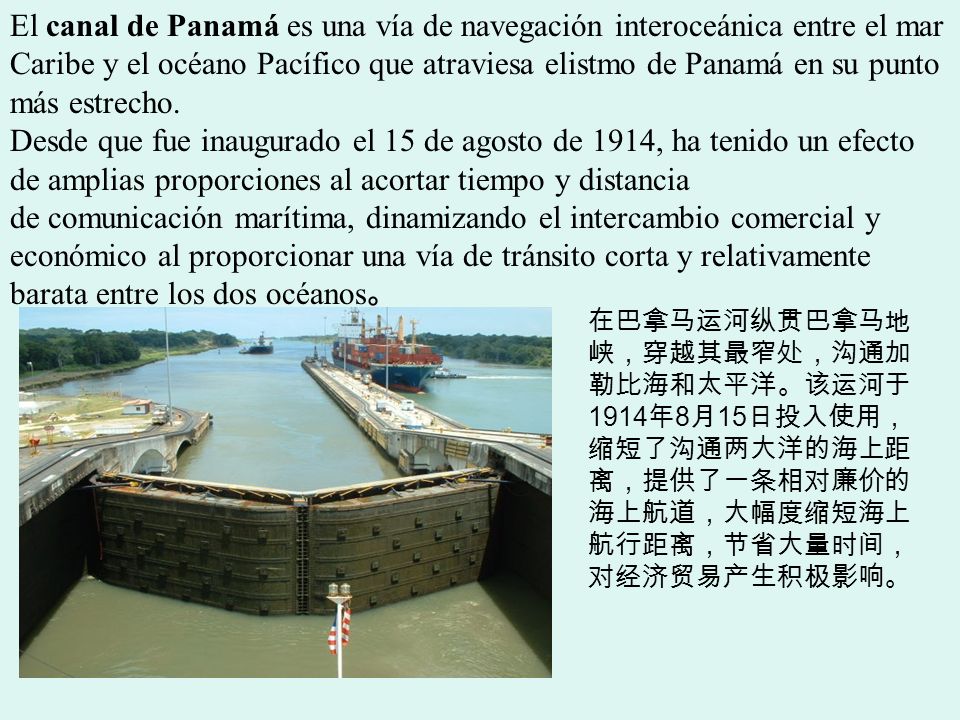 El canal de Panamá es una vía de navegación interoceánica entre el mar Caribe y el océano Pacífico que atraviesa elistmo de Panamá en su punto más estrecho.