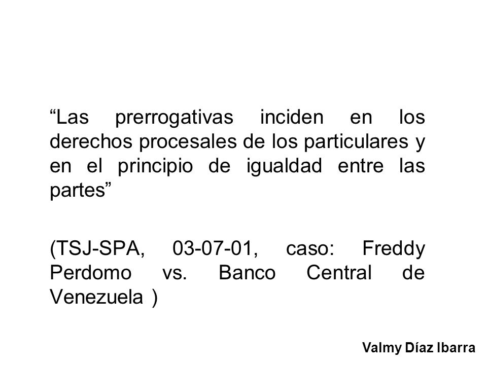 Las prerrogativas inciden en los derechos procesales de los particulares y en el principio de igualdad entre las partes