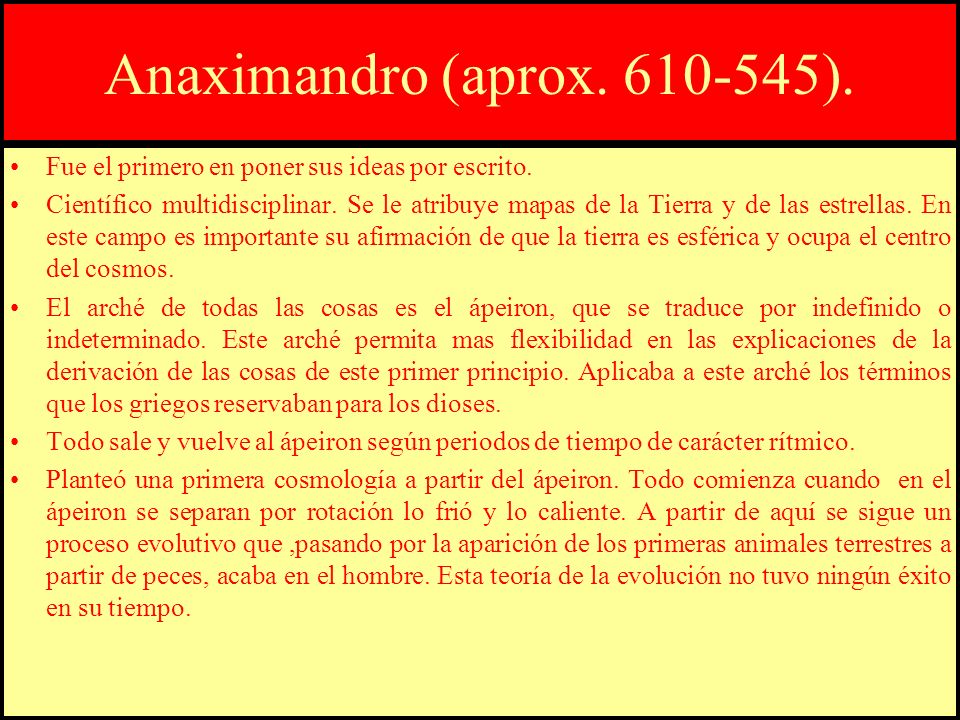 Anaximandro (aprox ). Fue el primero en poner sus ideas por escrito.