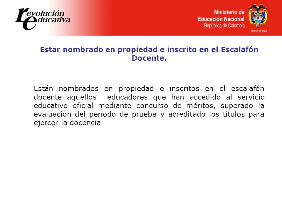 Estar nombrado en propiedad e inscrito en el Escalafón Docente.