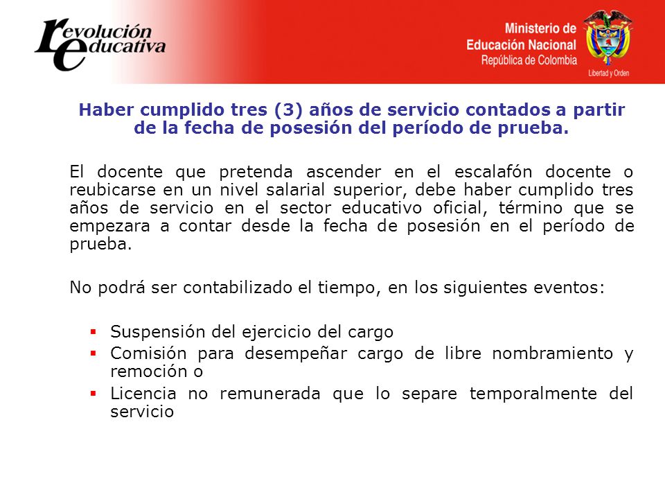 Haber cumplido tres (3) años de servicio contados a partir de la fecha de posesión del período de prueba.