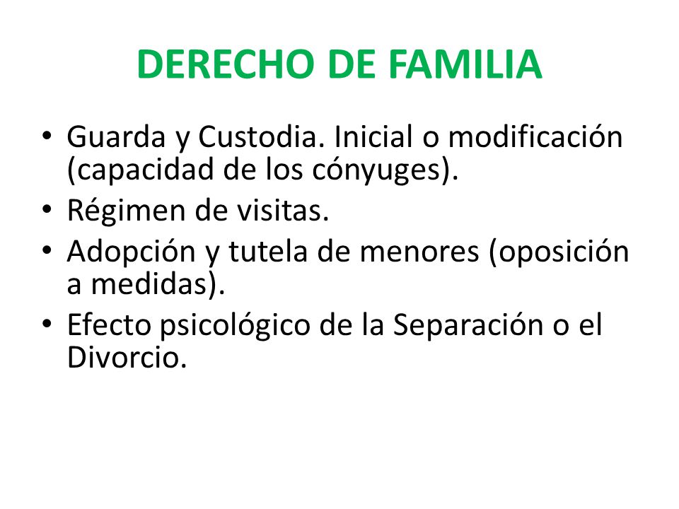 DERECHO DE FAMILIA Guarda y Custodia. Inicial o modificación (capacidad de los cónyuges). Régimen de visitas.
