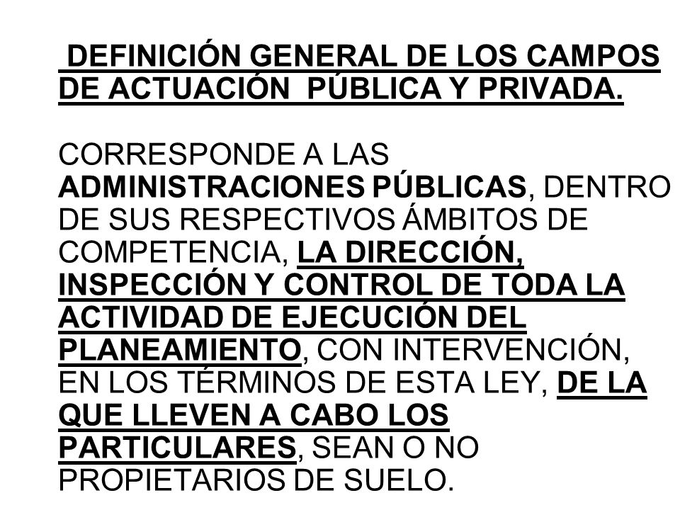 DEFINICIÓN GENERAL DE LOS CAMPOS DE ACTUACIÓN PÚBLICA Y PRIVADA