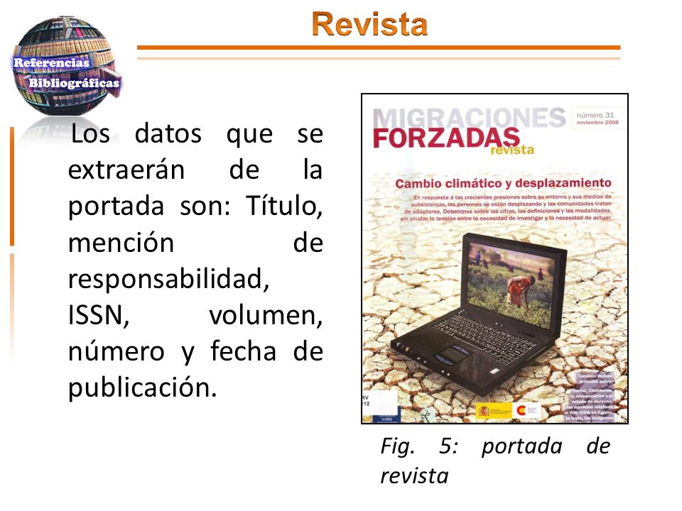 Revista Los datos que se extraerán de la portada son: Título, mención de responsabilidad, ISSN, volumen, número y fecha de publicación.