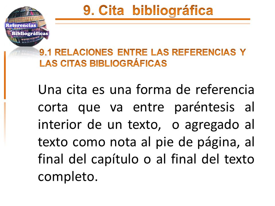 9. Cita bibliográfica 9.1 RELACIONES ENTRE LAS REFERENCIAS Y LAS CITAS BIBLIOGRÁFICAS.