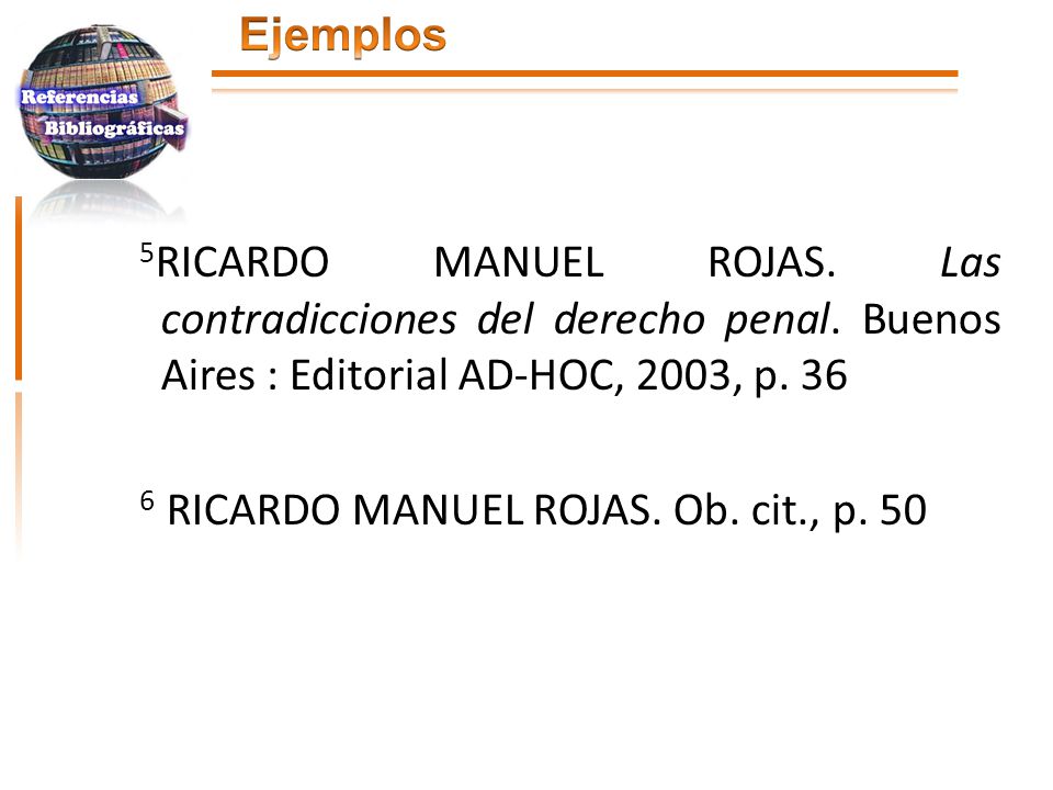 Ejemplos 5RICARDO MANUEL ROJAS. Las contradicciones del derecho penal. Buenos Aires : Editorial AD-HOC, 2003, p. 36.