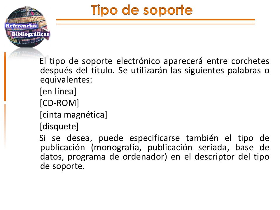 Tipo de soporte [en línea] [CD-ROM] [cinta magnética] [disquete]