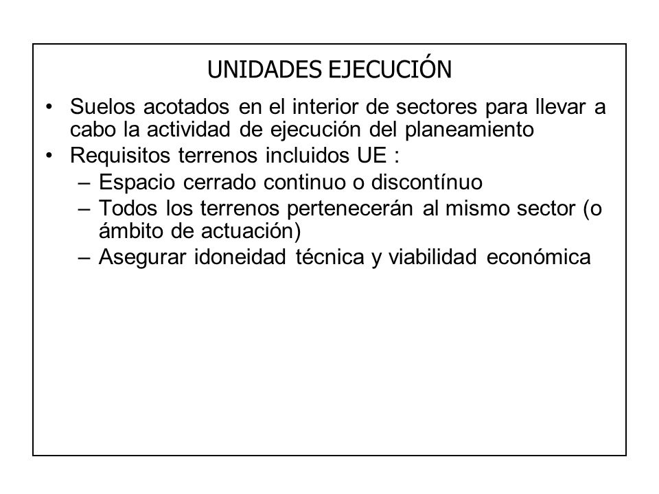 UNIDADES EJECUCIÓN Suelos acotados en el interior de sectores para llevar a cabo la actividad de ejecución del planeamiento.