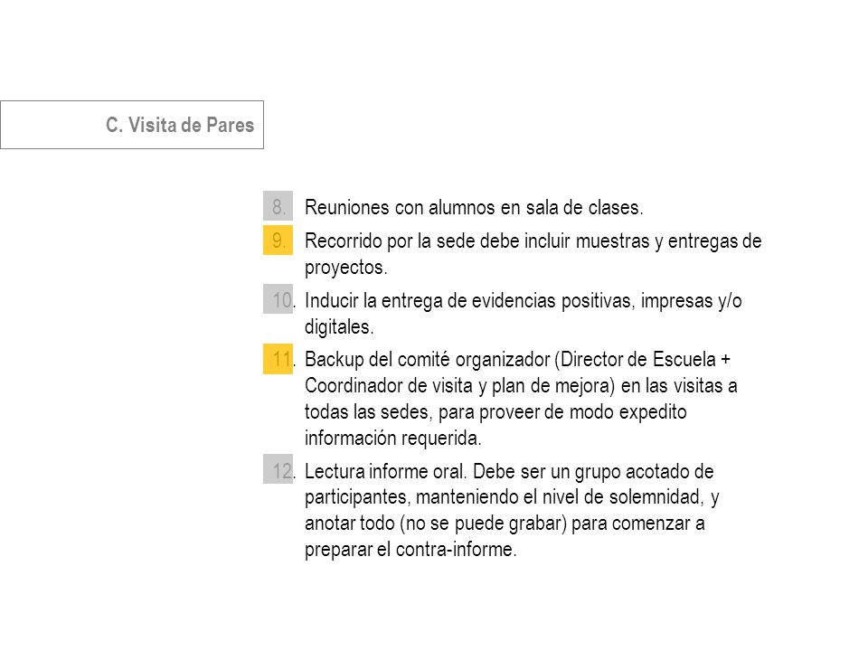 C. Visita de Pares Reuniones con alumnos en sala de clases. Recorrido por la sede debe incluir muestras y entregas de proyectos.