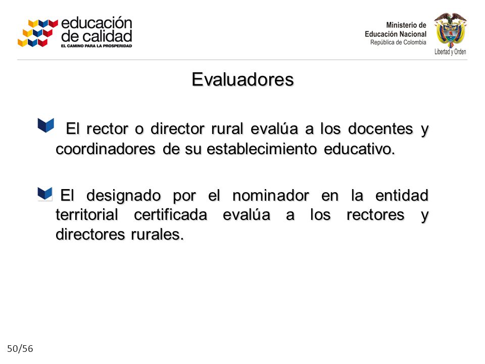 Evaluadores El rector o director rural evalúa a los docentes y coordinadores de su establecimiento educativo.