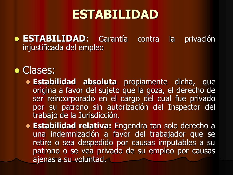 ESTABILIDAD ESTABILIDAD: Garantía contra la privación injustificada del empleo. Clases: