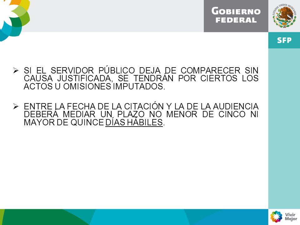 SI EL SERVIDOR PÚBLICO DEJA DE COMPARECER SIN CAUSA JUSTIFICADA, SE TENDRÁN POR CIERTOS LOS ACTOS U OMISIONES IMPUTADOS.