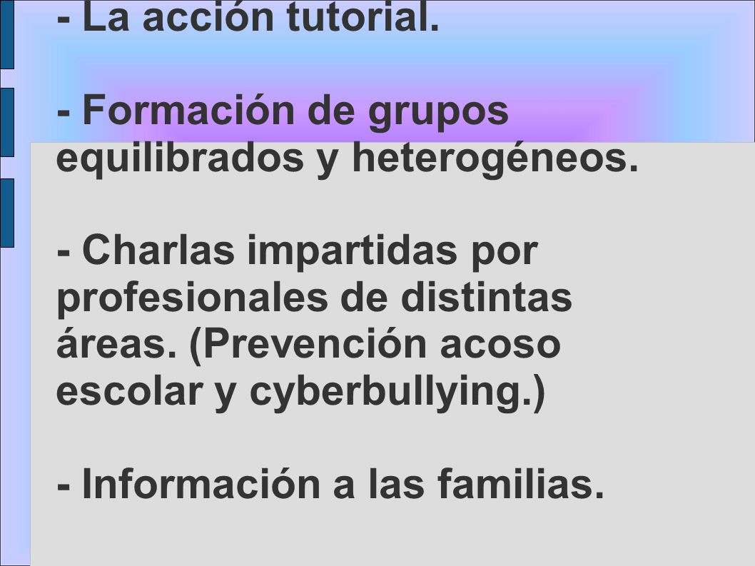 - La acción tutorial. - Formación de grupos equilibrados y heterogéneos.