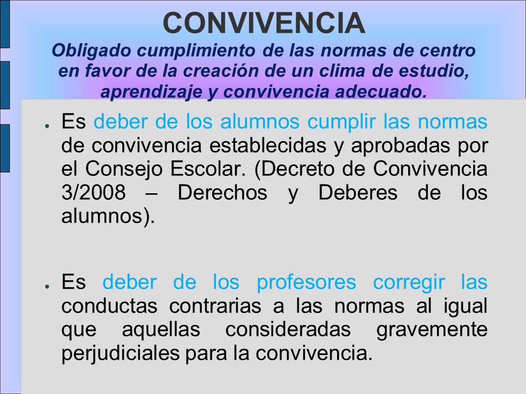 CONVIVENCIA Obligado cumplimiento de las normas de centro en favor de la creación de un clima de estudio, aprendizaje y convivencia adecuado.