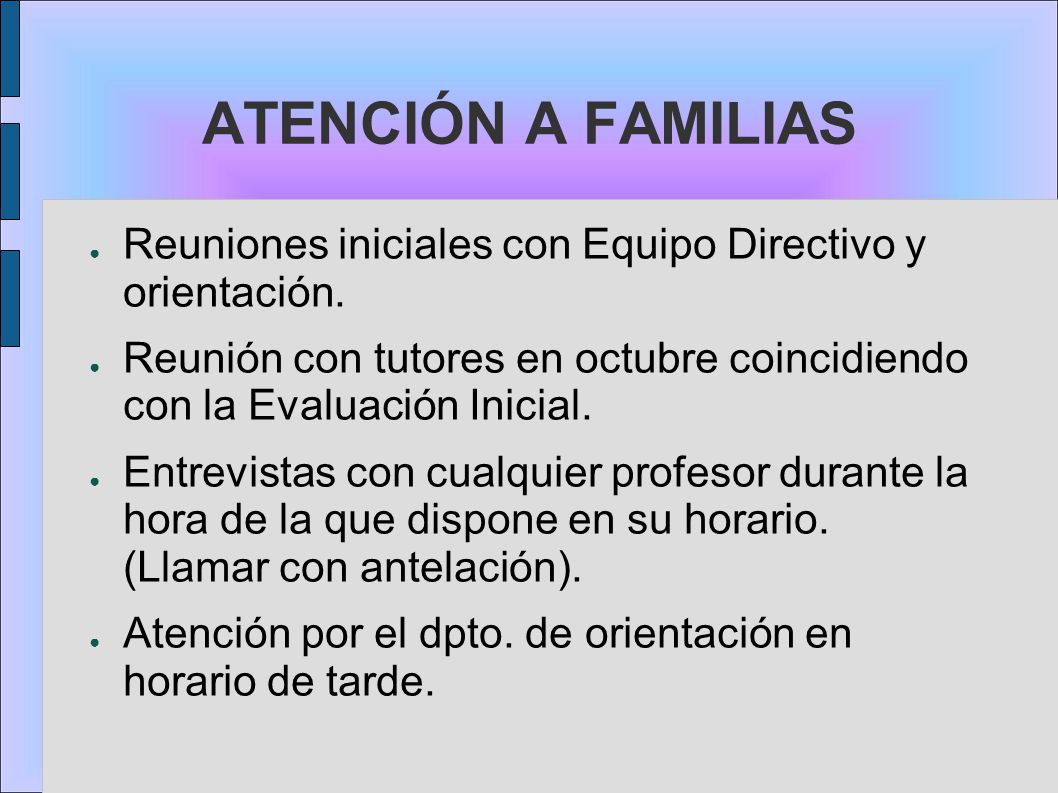 ATENCIÓN A FAMILIAS Reuniones iniciales con Equipo Directivo y orientación. Reunión con tutores en octubre coincidiendo con la Evaluación Inicial.