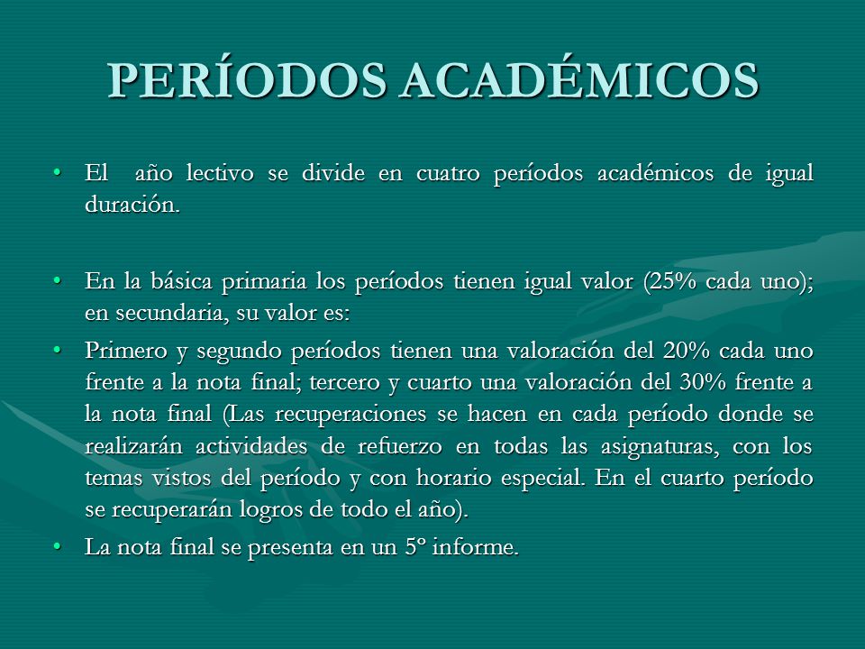 PERÍODOS ACADÉMICOS El año lectivo se divide en cuatro períodos académicos de igual duración.