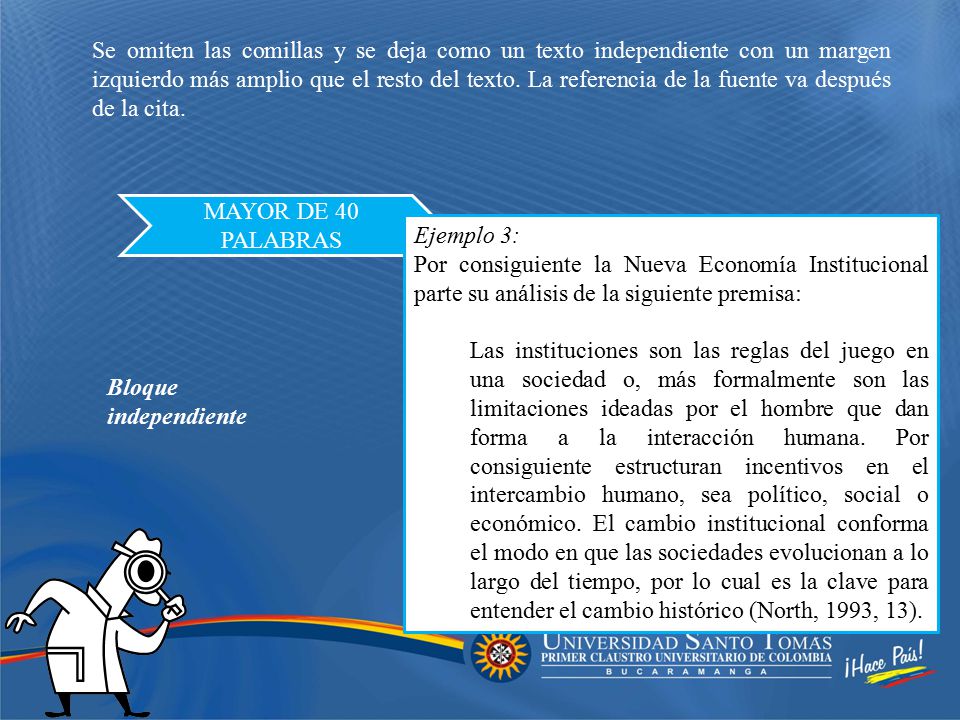Se omiten las comillas y se deja como un texto independiente con un margen izquierdo más amplio que el resto del texto. La referencia de la fuente va después de la cita.